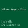 Where Angels Dare (Unabridged) Audiobook, by Isabella De Laurentis