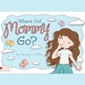 Where Did Mommy Go? (Unabridged) Audiobook, by Sherry L. Riffle