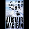 Where Eagles Dare (Abridged) Audiobook, by Alistair Maclean