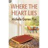 Where the Heart Lies (Unabridged) Audiobook, by Michelle Garren Flye