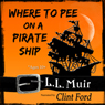 Where to Pee on a Pirate Ship (Unabridged) Audiobook, by L. L. Muir