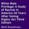 White Male Privilege: A Study of Racism in America 50 Years After the Voting Rights Act, Third Edition (Unabridged) Audiobook, by Mark Rosenkranz