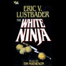 The White Ninja: A Nicholas Linnear Novel (Abridged) Audiobook, by Eric V. Lustbader