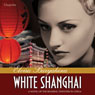 White Shanghai: A Novel of the Roaring Twenties in China (Unabridged) Audiobook, by Elvira Baryakina