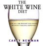 The White Wine Diet: Lose All the Weight You Want, Without Feeling Deprived (Unabridged) Audiobook, by Carly Newman