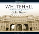Whitehall: The Street that Shaped a Nation (Unabridged) Audiobook, by Colin Brown
