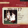 Who Am I? (And What Am I Doing Here?): Biblical Worldview of Self-Image (What We Believe, Volume 2) (Unabridged) Audiobook, by John Hay