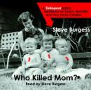 Who Killed Mom?: A Delinquent Sons Meditation on Family, Mortality, and Very Tacky Candles (Unabridged) Audiobook, by Steve Burgess