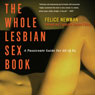 The Whole Lesbian Sex Book: A Passionate Guide for All of Us (Unabridged) Audiobook, by Felice Newman