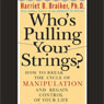 Whos Pulling Your Strings?: How to Break the Cycle of Manipulation and Regain Control of Your Life (Unabridged) Audiobook, by Harriet Braiker