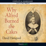 Why Alfred Burned the Cakes (Unabridged) Audiobook, by David Horspool