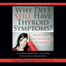 Why Do I Still Have Thyroid Symptoms?: When My Lab Tests Are Normal (Unabridged) Audiobook, by Datis Kharrazian