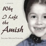 Why I Left the Amish: A Memoir (Unabridged) Audiobook, by Saloma Miller Furlong