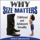 Why Size Matters: Childhood and Adolescent Sexuality (Unabridged) Audiobook, by Calvin A. Colarusso