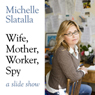 Wife, Mother, Worker, Spy: A Slideshow (Unabridged) Audiobook, by Michelle Slatalla