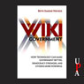 Wiki Government: How Technology Can Make Government Better, Democracy Stronger, and Citizens More Powerful (Unabridged) Audiobook, by Beth Simone Noveck