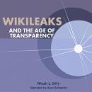 Wikileaks and the Age of Transparency (Unabridged) Audiobook, by Micah Sifry