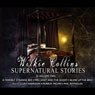 Wilkie Collins Supernatural Stories: Volume 2 Audiobook, by Wilkie Collins