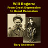 Will Rogers: From Great Depression to Great Recession (Unabridged) Audiobook, by Gary Anderson