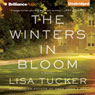 The Winters in Bloom: A Novel (Unabridged) Audiobook, by Lisa Tucker