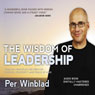 The Wisdom of Leadership: Timeless Principles for Greater Purpose, Prosperity and Peace of Mind (Unabridged) Audiobook, by Per Winblad