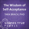 Wisdom of Self-Acceptance: Overcoming Anxiety About Imperfection Audiobook, by Tara Brach