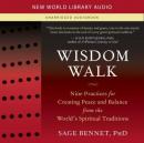 Wisdom Walk: Nine Practices for Creating Peace and Balance from the Worlds Spiritual Traditions (Unabridged) Audiobook, by Sage Bennet
