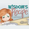 Wisdoms Recipe (Unabridged) Audiobook, by April Mallick