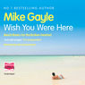 Wish You Were Here (Unabridged) Audiobook, by Mike Gayle