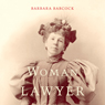 Woman Lawyer: The Trials of Clara Foltz (Unabridged) Audiobook, by Barbara Babcock