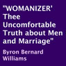 Womanizer: Thee Uncomfortable Truth about Men and Marriage (Unabridged) Audiobook, by Byron Bernard Williams