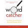 Wordcatcher: An Odyssey into the World of Weird and Wonderful Words (Unabridged) Audiobook, by Phil Cousineau