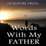 Words with My Father (Unabridged) Audiobook, by Jacqueline Druga