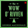 The Wow O  Rivven (Unabridged) Audiobook, by George MacDonald