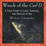Wreck of the Carl D.: A True Story of Loss, Survival, and Rescue at Sea (Unabridged) Audiobook, by Michael Schumacher