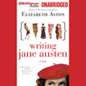 Writing Jane Austen: A Novel (Unabridged) Audiobook, by Elizabeth Aston