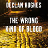 The Wrong Kind of Blood (Unabridged) Audiobook, by Declan Hughes