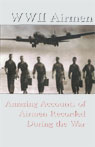 WWII Airmen: Amazing Accounts of Airmen Recorded During the War (Unabridged) Audiobook, by various authors
