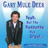 Yeah, But the Response Was Great... Audiobook, by Gary Mule Deer