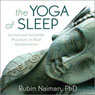 The Yoga of Sleep: Sacred and Scientific Practices to Heal Sleeplessness Audiobook, by Rubin Naiman