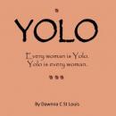 Yolo: Every woman is Yolo. Yolo is every woman. (Unabridged) Audiobook, by Dawnna C. St. Louis