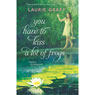 You Have to Kiss a Lot of Frogs (Unabridged) Audiobook, by Laurie Graff