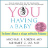 YOU: Having a Baby: The Owners Manual to a Happy and Healthy Pregnancy (Abridged) Audiobook, by Michael F. Roizen