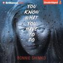 You Know What You Have to Do (Unabridged) Audiobook, by Bonnie Shimko