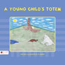A Young Childs Totem (Unabridged) Audiobook, by Ev Murray