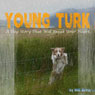 Young Turk: A Dog Story That Will Break Your Heart. (Unabridged) Audiobook, by Will Bevis