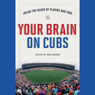 Your Brain on Cubs: Inside the Heads of Players and Fans (Abridged) Audiobook, by Dan Gordon