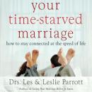 Your Time-Starved Marriage: How to Stay Connected at the Speed of Life (Unabridged) Audiobook, by Dr. Les Parrott