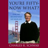 Youre Fifty - Now What? Investing for the Second Half of Your Life (Abridged) Audiobook, by Charles Schwab