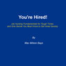 Youre Hired!: Job Hunting Fundamentals for Tough Times and One Secret You Must Know to Get Hired Quickly (Unabridged) Audiobook, by Max Wilson Bays